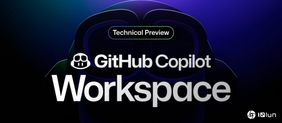 GitHub预览AI开发者环境Copilot Workspace
