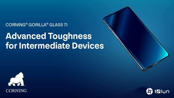 Corning发布全新强化玻璃Gorilla Glass 7i主打中端市场