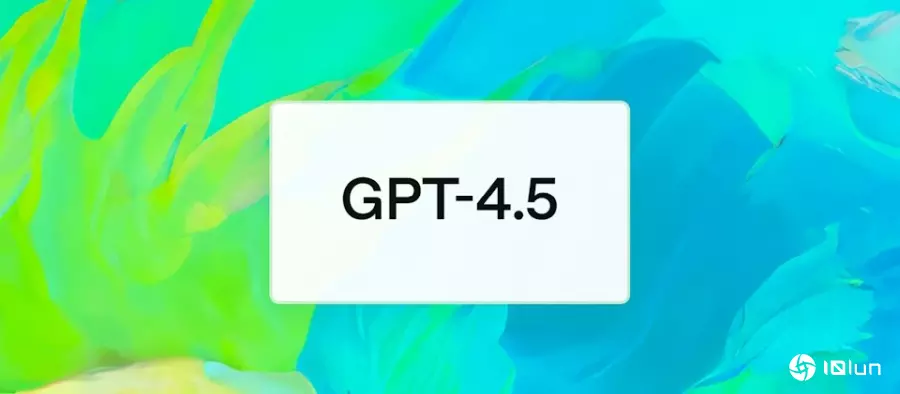 OpenAI公布迄今最大LLM GPT-4.5，费用是4o的30倍