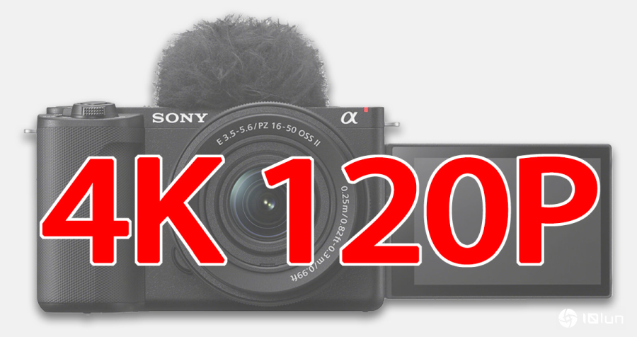 解锁4K 120P高帧率录像！Sony ZV-E10 II固件免费升级，影音创作者大福利